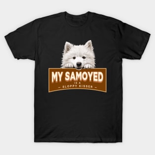 My Samoyed is a Sloppy Kisser T-Shirt